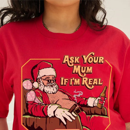 Ask Your Mum If I'm Real T-Shirt