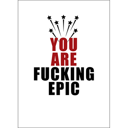 Greeting Card – “You Are Fucking Epic”
