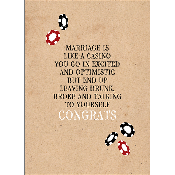 Defamations Cards - Marriage is like a casino; you go in excited and optimistic but end up leaving drunk, broke and talking to yourself. Congrats.