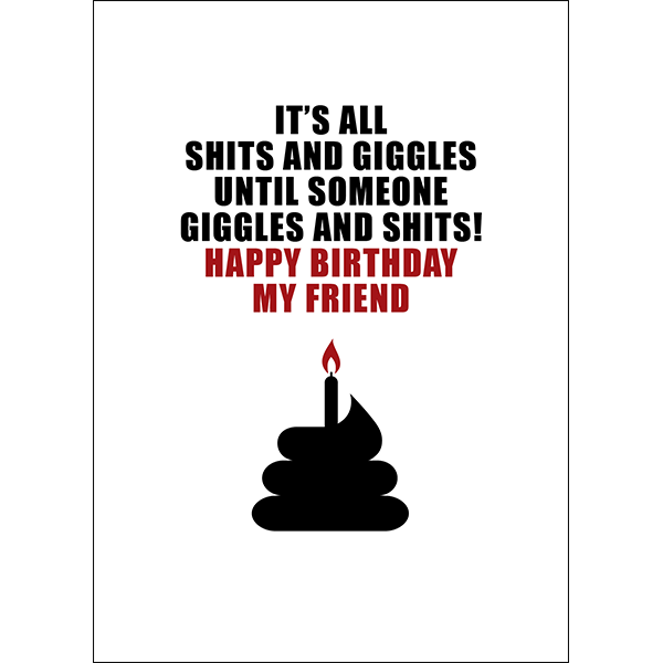 Defamations Cards - It's all shits and giggles until someone giggles and shits! Happy birthday my friend.