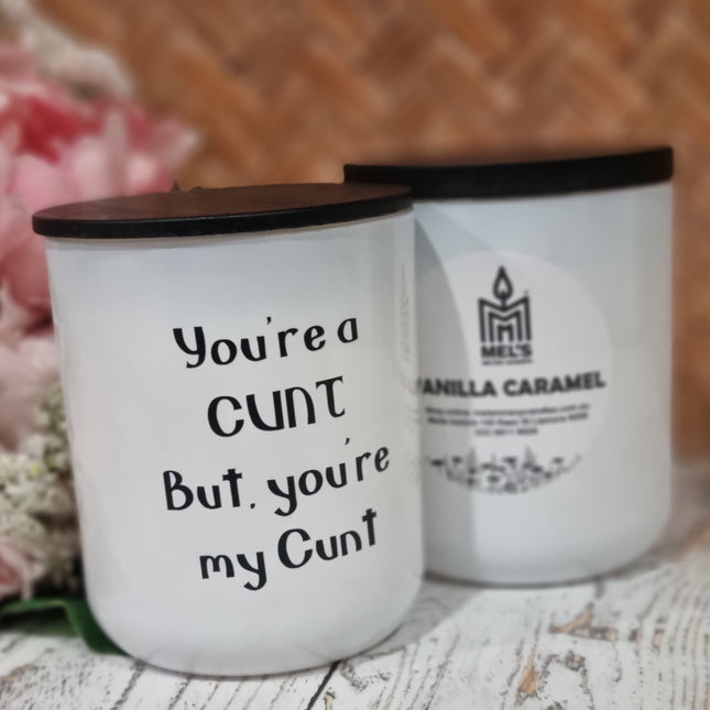 R18 You're a C*NT, but, you're my c*nt - Large - 300 grams