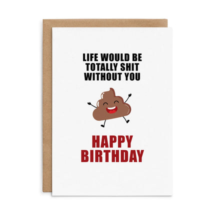 Life would be totally shit without you- Defamations Birthday Card