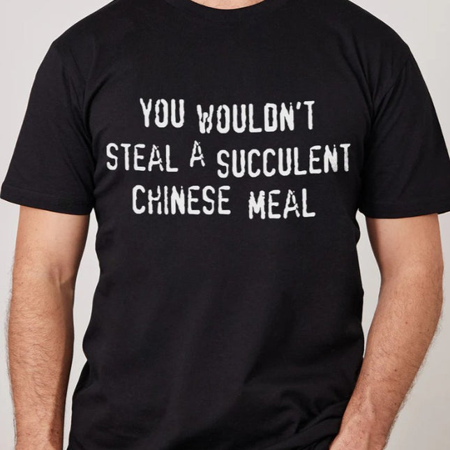 You Wouldn't Steal a Succulent  Chinese Meal T-Shirt