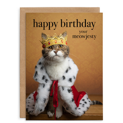 Happy Birthday your meowjesty - Cat Birthday Card