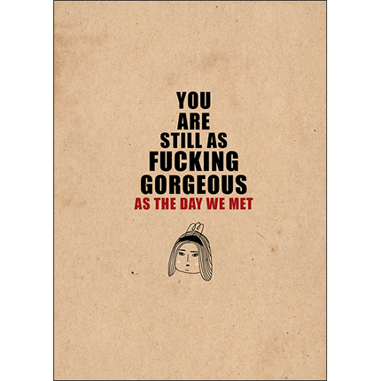 Defamations Cards - You are still as fucking gorgeous as the day we met.