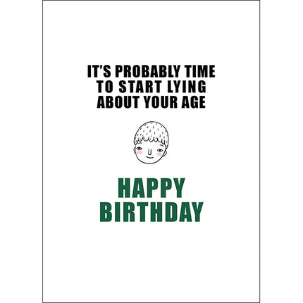 Defamations Cards - It's probably time to start lying about your age. Happy Birthday.