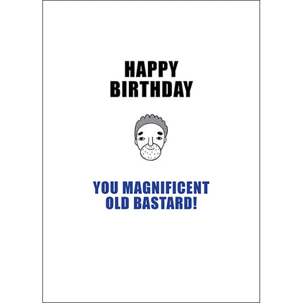 Defamations Cards - Happy birthday you magnificent old bastard!