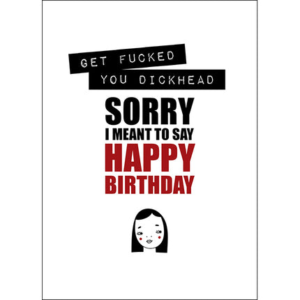 Defamations Cards - Get fucked you dickhead. Sorry I meant to say happy birthday.