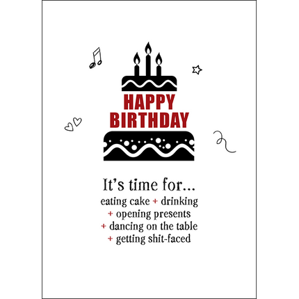 Defamations Cards - Happy birthday. It's time for eating cake + drinking + opening presents + dancing on the table + getting shit-faced.