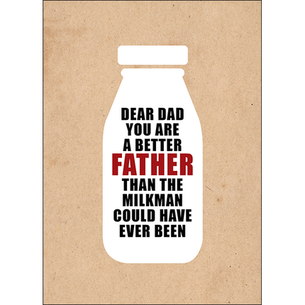 Defamations Cards - Dear Dad you are a better father than the milkman could have ever been.