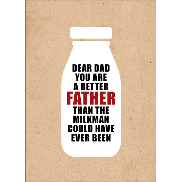 Defamations Cards - Dear Dad you are a better father than the milkman could have ever been.