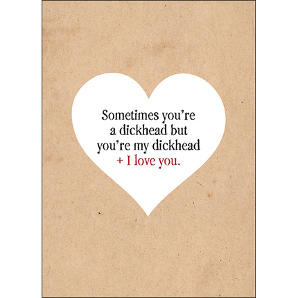 Defamations Cards - Sometimes you're a dickhead but your my dickhead + I love you.