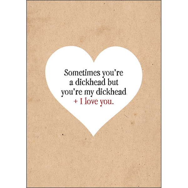 Defamations Cards - Sometimes you're a dickhead but your my dickhead + I love you.