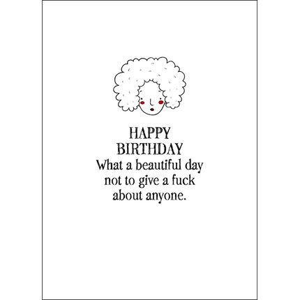 Defamations Cards - Happy birthday. What a beautiful day not to give a fuck about anyone.