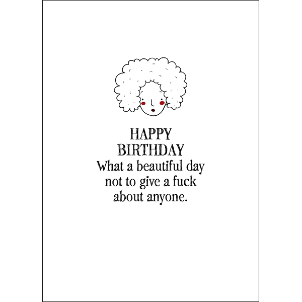 Defamations Cards - Happy birthday. What a beautiful day not to give a fuck about anyone.